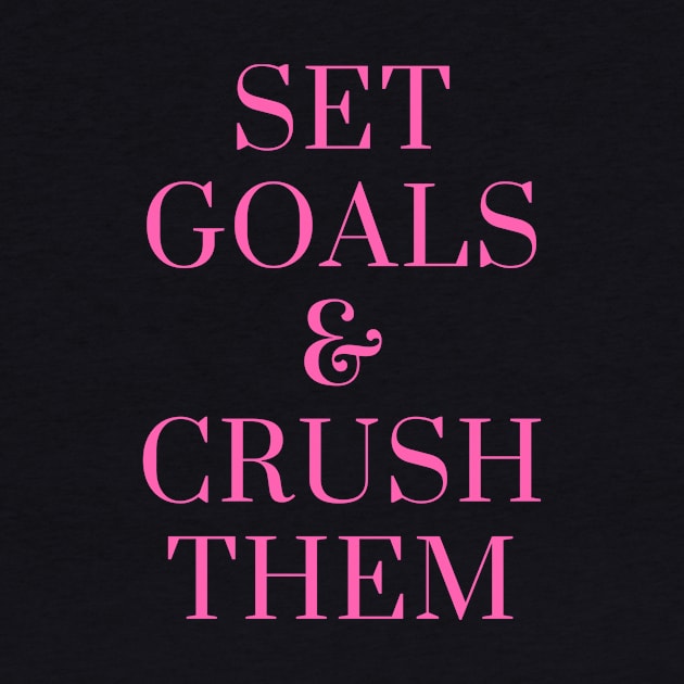 Set Goals and Crush Them by karolynmarie